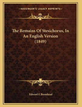 Paperback The Remains Of Stesichorus, In An English Version (1849) Book