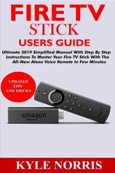 Paperback Fire TV Stick Users Guide: Ultimate 2019 Simplified Manual with Step by Step Instructions to Master Your Fire TV Stick with the All-New Alexa Voi Book