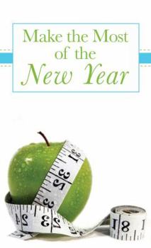 Paperback Make the Most of the New Year: Achievable Goals for Health, Relationships, and Faith Book