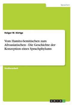 Paperback Vom Hamito-Semitischen zum Afroasiatischen - Die Geschichte der Konzeption eines Sprachphylums [German] Book