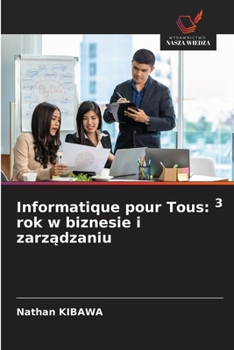 Informatique pour Tous: 3 rok w biznesie i zarzadzaniu (Polish Edition)