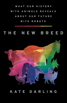 Hardcover The New Breed: What Our History with Animals Reveals about Our Future with Robots Book