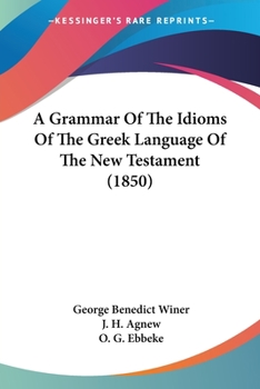 Paperback A Grammar Of The Idioms Of The Greek Language Of The New Testament (1850) Book