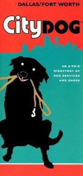 Paperback City Dog Dallas/Fort Worth: An A-To-Z Directory of Dog Services and Shops Book