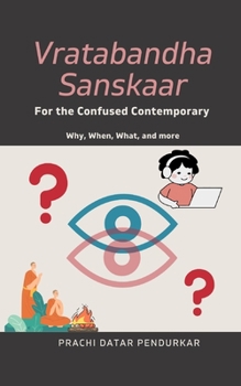 Paperback Vratabandha Sanskaar For the Confused Contemporary: Why, When, What, and more Book