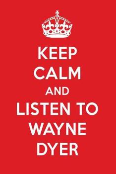 Keep Calm and Listen to Wayne Dyer : Wayne Dyer Designer Notebook