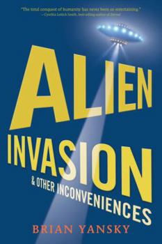 Alien Invasion & Other Inconveniences - Book #1 of the Alien Invasion