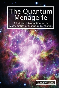 Paperback The Quantum Menagerie: A Tutorial Introduction to the Mathematics of Quantum Mechanics Book