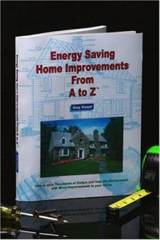 Energy Saving Home Improvements from A to Z: Real Estate Investor, Homeowner, Home Buyer and Seller Survival Kit Series