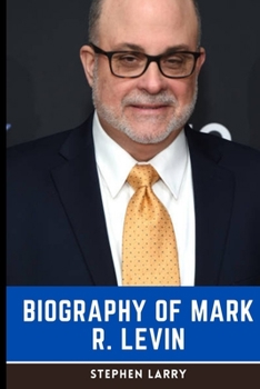 Paperback The Mark Levin Book: Biography of Mark R. Levin, author of "American Marxism" Book