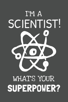 Paperback I'm a Scientist! What's Your Superpower?: Lined Journal, 100 Pages, 6 x 9, Blank Actor Journal To Write In, Gift for Co-Workers, Colleagues, Boss, Fri Book