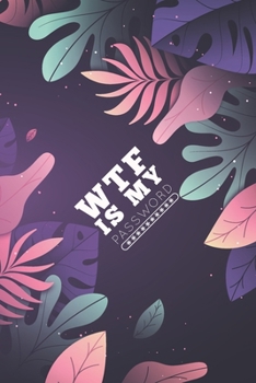 Paperback WTF Is My Password, Password Journal: Password Book, Password Log Book, And Internet Password Organizer, Alphabetical Password Book, Logbook To Protec Book