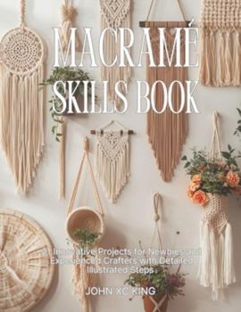 Paperback Macramé Skills Book: 21 Innovative Projects for Newbies and Experienced Crafters with Detailed Illustrated Steps Book
