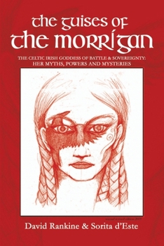 Paperback The Guises of the Morrigan: The Celtic Irish Goddess of Battle & Sovereignty: Her Myths, Powers and Mysteries Book