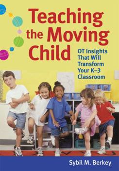 Paperback Teaching the Moving Child: OT Insights That Will Transform Your K-3 Classroom Book