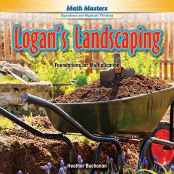 Library Binding Logan's Landscaping: Foundations for Multiplication Book