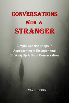 Paperback Conversations with a Stranger: Simple Concise Steps In Approaching A Stranger And Striking Up A Good Conversation Book