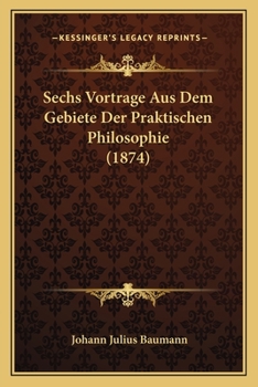 Paperback Sechs Vortrage Aus Dem Gebiete Der Praktischen Philosophie (1874) [German] Book