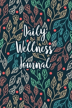 Paperback Daily Wellness Journal: A Guided Daily Mood, Habit & Fitness Tracker/Journal/Diary for Mindfulness and Positivity - Colorful Floral Leaves Book
