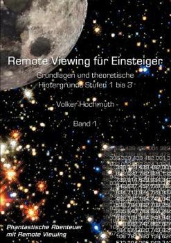 Paperback Remote Viewing für Einsteiger. Grundlagen und theoretische Hintergründe Stufen 1 bis 3 Einführungsbroschüre Band1: Phantastische Abenteuer mit Remote [German] Book