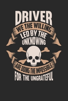 Paperback Driver We The Willing Led By The Unknowing Are Doing The Impossible For The Ungrateful: Driver Notebook - Driver Journal - Handlettering - Logbook - 1 Book