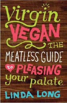 Hardcover Virgin Vegan: The Meatless Guide to Pleasing Your Palate Book