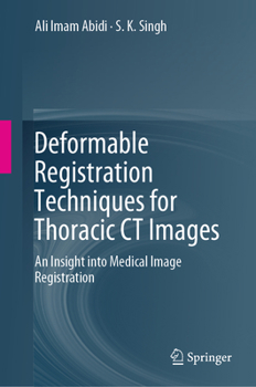 Hardcover Deformable Registration Techniques for Thoracic CT Images: An Insight Into Medical Image Registration Book