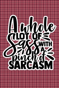 Paperback A Whole Lot Of Sass With A Pinch Of Sarcasm: Plaid Print Sassy Mom Journal / Snarky Notebook Book