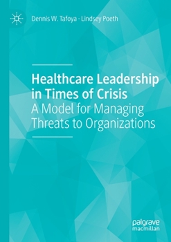 Paperback Healthcare Leadership in Times of Crisis: A Model for Managing Threats to Organizations Book