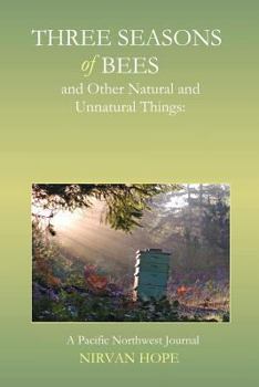 Paperback Three Seasons of Bees and Other Natural and Unnatural Things: A Pacific Northwest Journal Book