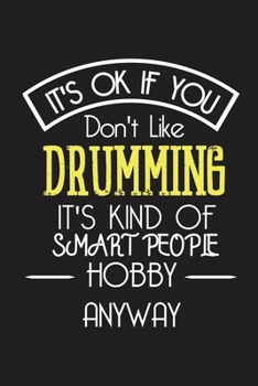 It's OK If You Don't Like DRUMMING It's Kind Of Smart People Hobby Anyway: Funny Notebook |Gift for Engineer Women Men | Blank Lined Gag Journal | 6x9 Inches | 110 Pages