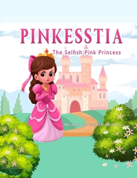 Pinkesstia, the selfish pink princess: The selfish pink princess