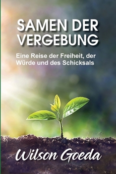 Paperback Samen der Vergebung: Eine Reise der Freiheit, der Würde und des Schicksals [German] Book