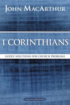 1 Corinthians: Godly Solutions for Church Problems (MacArthur Bible Studies) - Book  of the MacArthur Bible Studies