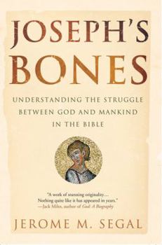 Paperback Joseph's Bones: Understanding the Struggle Between God and Mankind in the Bible Book