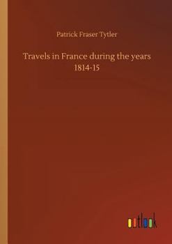 Paperback Travels in France during the years 1814-15 Book