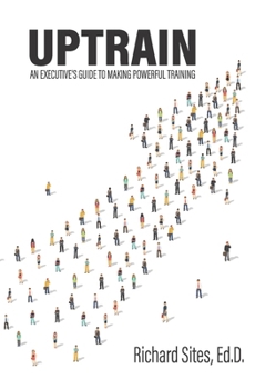 Paperback Uptrain: An Executive's Guide to Making Powerful Training Book