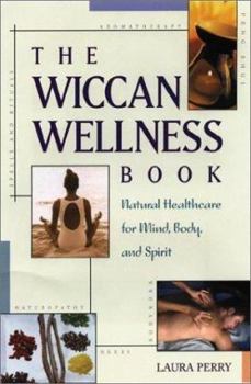 Paperback The Wiccan Wellness Book: Natural Healthcare for Mind, Body, and Spirit Book