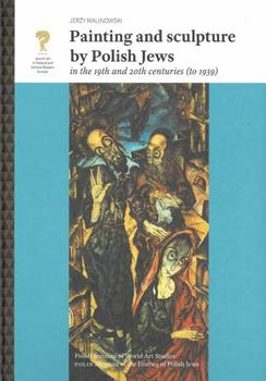 Hardcover Painting and Sculpture by Polish Jews in the 19th and 20th Centuries (to 1939) Book