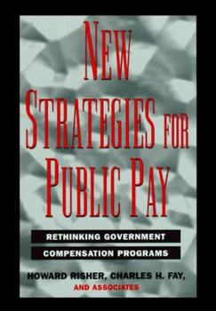 New Strategies for Public Pay: Rethinking Government Compensation Programs (Jossey Bass Public Administration Series)