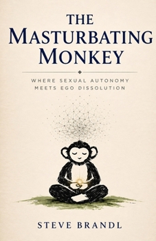 The Masturbating Monkey: Where Sexual Autonomy Meets Ego Dissolution