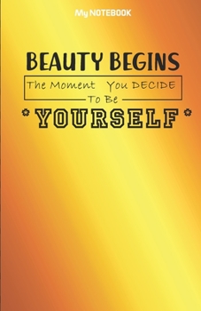 Paperback Beauty Begins the Moment You Decide to Be Yourself: Notebook: Journal 2020 to write your best moment Book