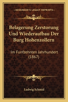 Belagerung Zerstorung Und Wiederaufbau Der Burg Hohenzollern: Im Funfzehnten Jahrhundert (1867)