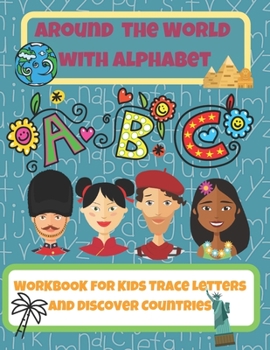 Paperback Around the World with Alphabet: Workbook for Kids, Trace Letters and Discover Countries: Kids Coloring Activity Book from A-Z, Ages 3+ Book