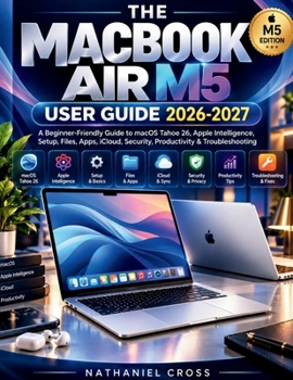 Paperback MacBook Air M5 2026 User Guide: A Beginner Friendly Introduction to macOS Tahoe 26, Apple Intelligence, Setup, Files, Apps, iCloud, Security, Producti Book