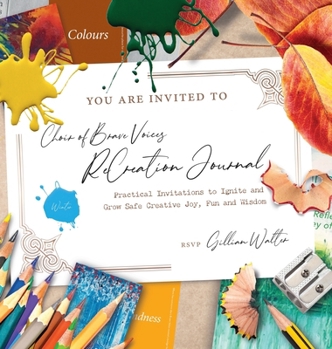 Hardcover Choir of Brave Voices ReCreation Journal: Winter Reflections: Practical Invitations to Ignite and Grow Safe Creative Joy, Fun and Wisdom Book