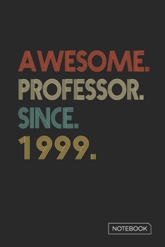 Paperback Awesome Professor Since 1999 Notebook: Blank Lined 6 x 9 Keepsake Birthday Journal Write Memories Now. Read them Later and Treasure Forever Memory Boo Book