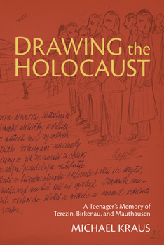 Paperback Drawing the Holocaust: A Teenager's Memory of Terezin, Birkenau, and Mauthausen Book