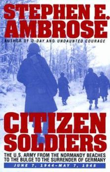 Hardcover Citizen Soldiers: The U S Army from the Normandy Beaches to the Bulge to the Surrender of Germany June 7, 1944-May 7, 1945 Book