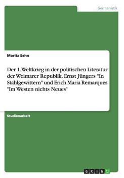 Paperback Der 1. Weltkrieg in der politischen Literatur der Weimarer Republik. Ernst Jüngers In Stahlgewittern und Erich Maria Remarques Im Westen nichts Neues [German] Book